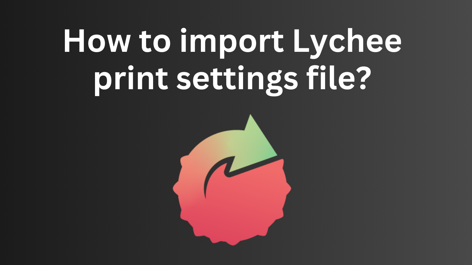 How to import Lychee print settings file