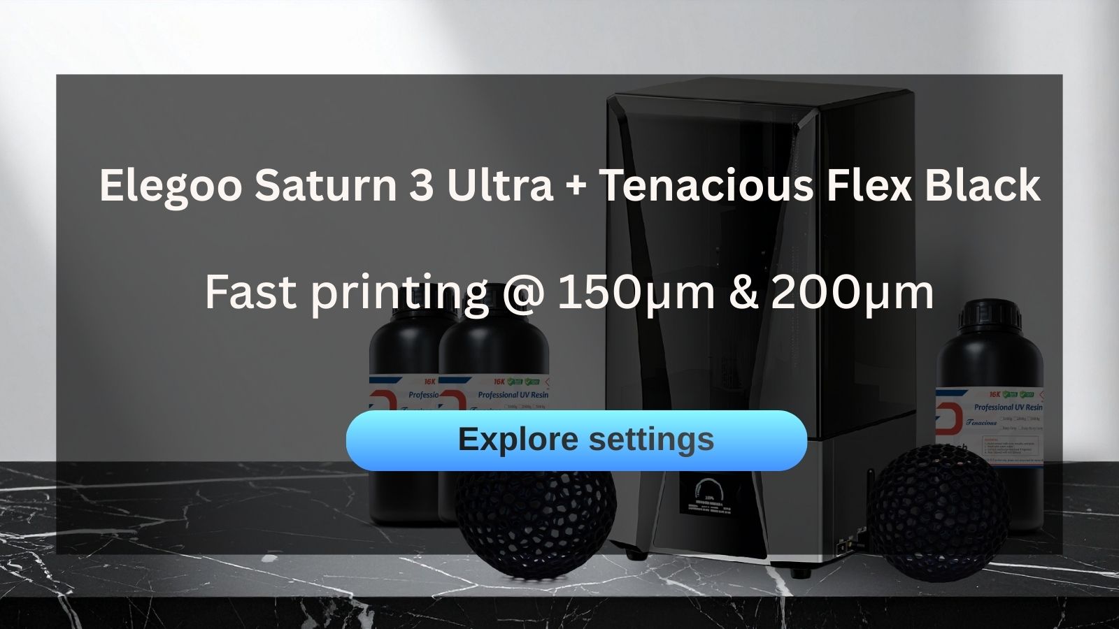 Speed Meets Suppleness: Mastering 150µm and 200µm Fast Printing with Siraya Tech Tenacious Flex on the Elegoo Saturn 3 Ultra